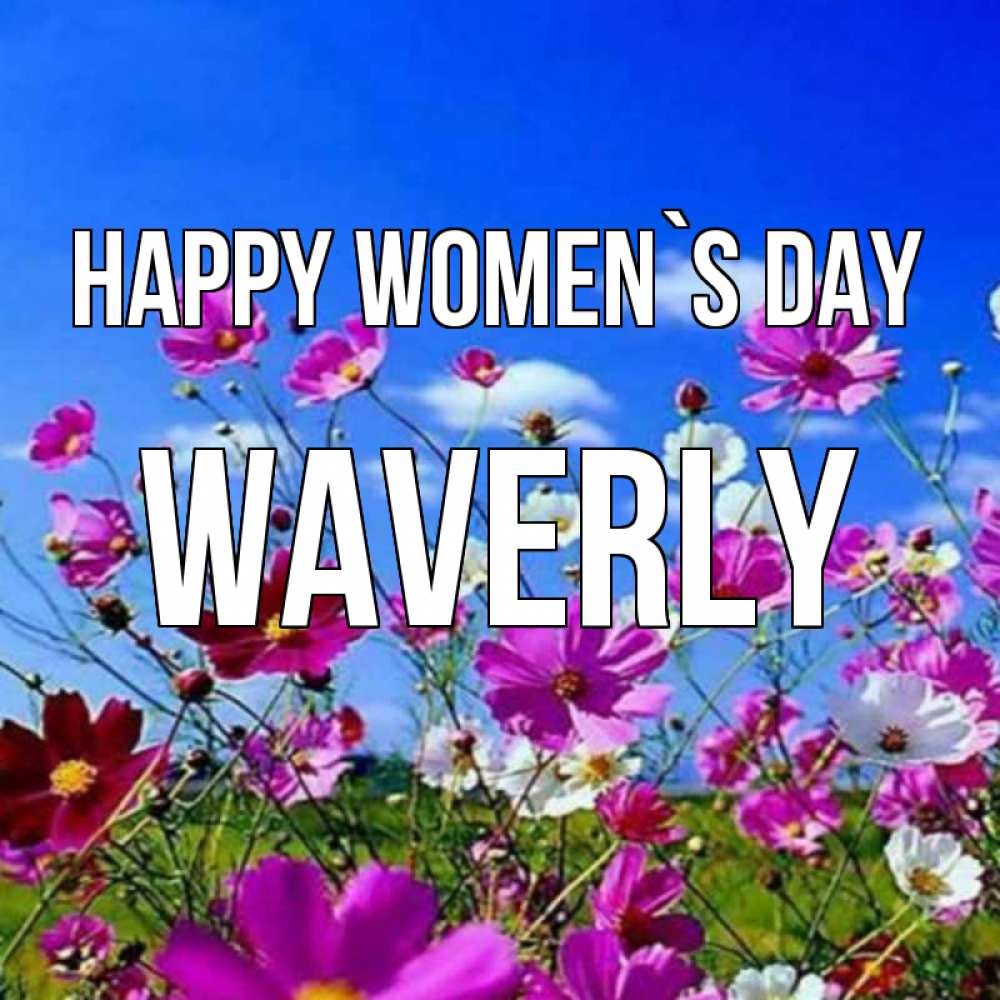 Greetings card с именем, Waverly happy women`s day цветы Greetings with text for free download 